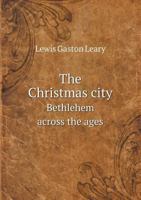 The Christmas City Bethlehem Across the Ages B00085B81W Book Cover