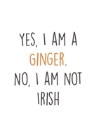 Yes, I am a Ginger. No, I am not irish: Freckles I Ginger I Red Hair I Beard I Fun Quote I Red Head 1671618238 Book Cover
