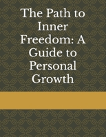 The Path to Inner Freedom: A Guide to Personal Growth B0CWHCSLF8 Book Cover