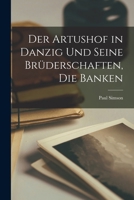 Der Artushof in Danzig und seine Brüderschaften, die Banken 1018133941 Book Cover