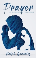 Prayer : It Changes Everything! 1794003894 Book Cover