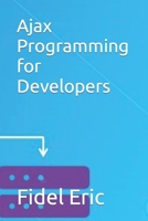 Ajax Programming for Developers B0BDMYKSDN Book Cover