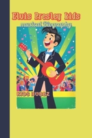 Elvis Presley kids musical Biography: The King Who Never Left the Stage! B0F1Z7GNJF Book Cover