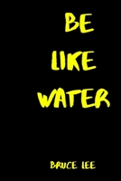 BE LIKE WATER: Bruce Lee Journal: 6x9 Inch 100 pages Journal/Notebook: Inspiring quote by Bruce Lee - Energy, Motivational, Success, Inspirational art 1650994095 Book Cover