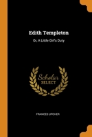 Edith Templeton: Or, A Little Girl's Duty 0343397137 Book Cover