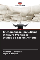 Trichomonase, paludisme et fièvre typhoïde; études de cas en Afrique (French Edition) 6209894135 Book Cover