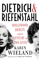 Dietrich  Riefenstahl: Hollywood, Berlin, and a Century in Two Lives 0871403366 Book Cover
