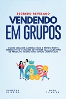 Vendendo em Grupo: Como criar de maneira fácil e rápido posts inteligentes e capazes de vender qualquer produto mesmo não sendo conhecido B08CW9LT6F Book Cover