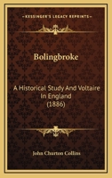 Bolingbroke: A Historical Study; and Voltaire in England 1017084769 Book Cover