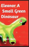 Eleanor A Small Green Dinosaur. 0464985951 Book Cover