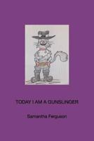 Today I Am a Gunslinger 1367567173 Book Cover