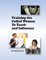 Training the Called Woman To Teach and Influence 1515191400 Book Cover