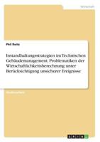 Instandhaltungsstrategien Im Technischen Gebaudemanagement. Problematiken Der Wirtschaftlichkeitsberechnung Unter Berucksichtigung Unsicherer Ereignisse 3668282013 Book Cover