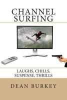 Channel Surfing: Laughs, Chills, Suspense, Thrills 1481203614 Book Cover