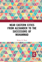 Near Eastern Cities from Alexander to the Successors of Muhammad 1032177748 Book Cover