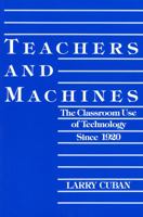 Teachers and Machines: The Classroom Use of Technology Since 1920 080772792X Book Cover