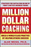 Million Dollar Coaching: Build a World-Class Practice by Helping Others Succeed 0071743790 Book Cover