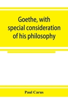 Goethe, with special consideration of his philosophy 9353924669 Book Cover