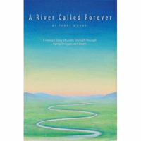 A River Called Forever: A Familys Story of Loves Triumph Through Aging, Struggle, and Death 0595415075 Book Cover