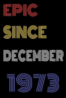 Epic Since December 1973 Notebook Birthday Gift For Women/Men/Boss/Coworkers/Colleagues/Students/Friends.: Lined Notebook / Journal Gift, 120 Pages, 6x9, Soft Cover, Matte Finish 1673753779 Book Cover