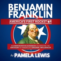 Benjamin Franklin-America's First Rockstar: A Commemorative Guidebook Celebrating the Birthday of America's Original Influencer B0G459DP7Z Book Cover