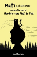Mati y el asombroso encuentro con el Hombre con Pies de Pez B0BWF13JL6 Book Cover