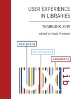 User Experience in Libraries Yearbook 2019: designing, prototyping, embedding B084DH8C1D Book Cover