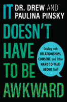 It Doesn't Have to Be Awkward: Dealing with Relationships, Consent, and Other Hard-to-Talk-About Stuff 0358396034 Book Cover