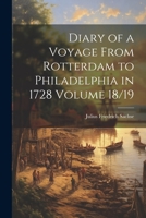 Diary of a Voyage From Rotterdam to Philadelphia in 1728 Volume 18/19 1021931896 Book Cover