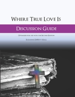 Where True Love Is Discussion Guide: A Workbook for Discussion Group Leaders 0986408042 Book Cover
