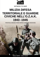 Milizia Difesa Territoriale e guardie civiche nell'O.Z.A.K. 1943-1945 (Witness to War IT) (Italian Edition) 8893275481 Book Cover