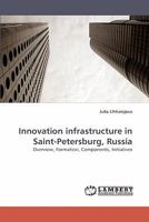 Innovation infrastructure in Saint-Petersburg, Russia: Overview, Formation, Components, Initiatives 3838338162 Book Cover