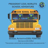 President Cool World's School Adventure: School Activity = Cool Points 1722492279 Book Cover