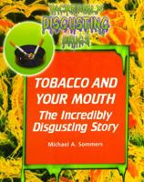 Tobacco and Your Mouth: The Incredibly Disgusting Story (Incredibly Disgusting Drugs) 0823932508 Book Cover