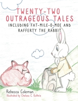 Twenty-Two Outrageous Tales: Including Fat-Mile-O-Moe and Rafferty the Rabbit 1662806760 Book Cover
