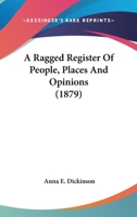 A Ragged Register Of People, Places And Opinions 0548957665 Book Cover