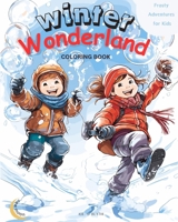 Winter Wonderland: Frosty Adventures for Kids: Magic Coloring Book: 50 Unique and Wonderful Scenes of Winter Joy for Kids B0CNQW8BT7 Book Cover
