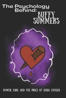 The Psychology Behind Buffy Summers: Power, Pain, and the Price of Being Chosen (The Psychology Behind: Explore the minds that made television history) B0FXRD6KKX Book Cover