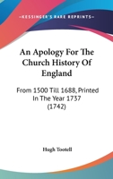 An Apology For The Church History Of England: From 1500 Till 1688, Printed In The Year 1737 1104611481 Book Cover