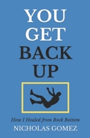 You Get Back Up: How I Healed from Rock Bottom B0CJSP16DD Book Cover