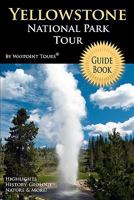 Yellowstone National Park Tour Guide eBook: Your personal tour guide for Yellowstone travel adventure in eBook format! 1442146370 Book Cover