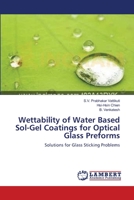 Wettability of Water Based Sol-Gel Coatings for Optical Glass Preforms 3659390577 Book Cover