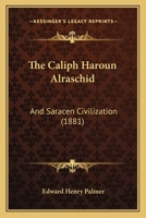 The Caliph Haroun Alraschid and Saracen Civilization; 1167046129 Book Cover