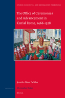 The Office of Ceremonies and Advancement in Curial Rome, 1466-1528 9004444939 Book Cover