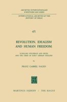 Revolution, Idealism and Human Freedom: Schelling Hölderlin and Hegel and the Crisis of Early German Idealism: Schelling, Hölderlin and Hegel and the ... internationales d'histoire des idées, 45) 9024751179 Book Cover