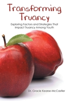 Transforming Truancy: Exploring Factors and Strategies That Impact Truancy Among Youth 1645843114 Book Cover
