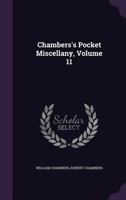 Chambers's Pocket Miscellany, Volume 11 1377472809 Book Cover