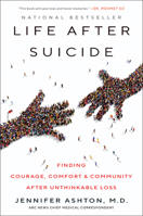 Life After Suicide: Finding Courage, Comfort & Community After Unthinkable Loss 0062906046 Book Cover