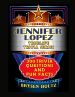 Truelife Trivia Jennifer Lopez: 300 Trivia Questions and Fun Facts (Truelife Trivia Series) B0GHYNNFZ2 Book Cover