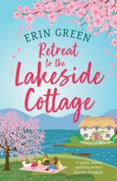 Retreat to the Lakeside Cottage: Escape with This Perfect Feel-Good and Uplifting Story of Love, Life and Laughter! 1035417669 Book Cover